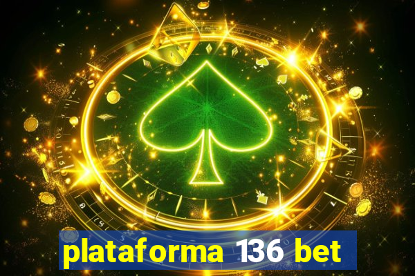 plataforma 136 bet